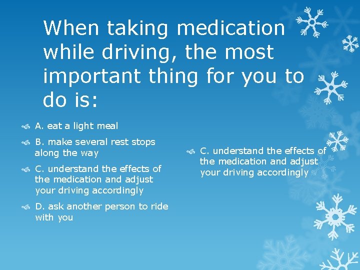 When taking medication while driving, the most important thing for you to do is: