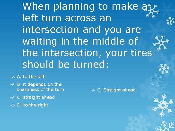 When planning to make a left turn across an intersection and you are waiting
