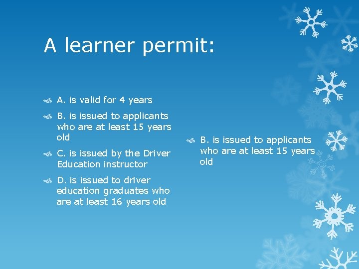 A learner permit: A. is valid for 4 years B. is issued to applicants