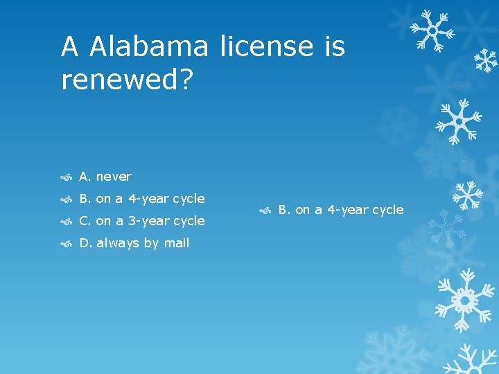 A Alabama license is renewed? A. never B. on a 4 -year cycle C.