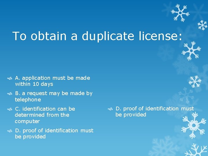 To obtain a duplicate license: A. application must be made within 10 days B.