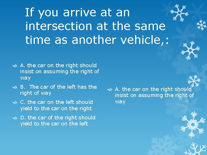 If you arrive at an intersection at the same time as another vehicle, :