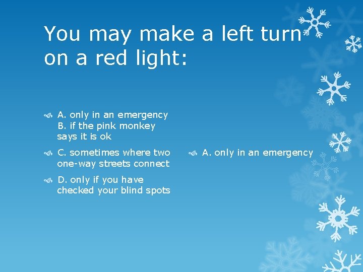 You may make a left turn on a red light: A. only in an