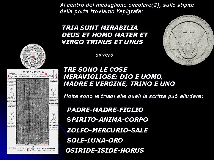 Al centro del medaglione circolare(2), sullo stipite della porta troviamo l’epigrafe: TRIA SUNT MIRABILIA