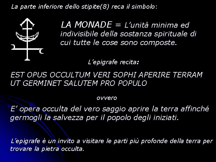 La parte inferiore dello stipite(8) reca il simbolo: LA MONADE = L’unità minima ed