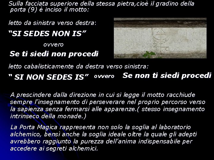 Sulla facciata superiore della stessa pietra, cioè il gradino della porta (9) è inciso