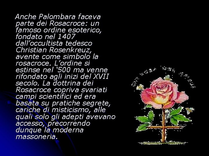 Anche Palombara faceva parte dei Rosacroce: un famoso ordine esoterico, fondato nel 1407 dall’occultista