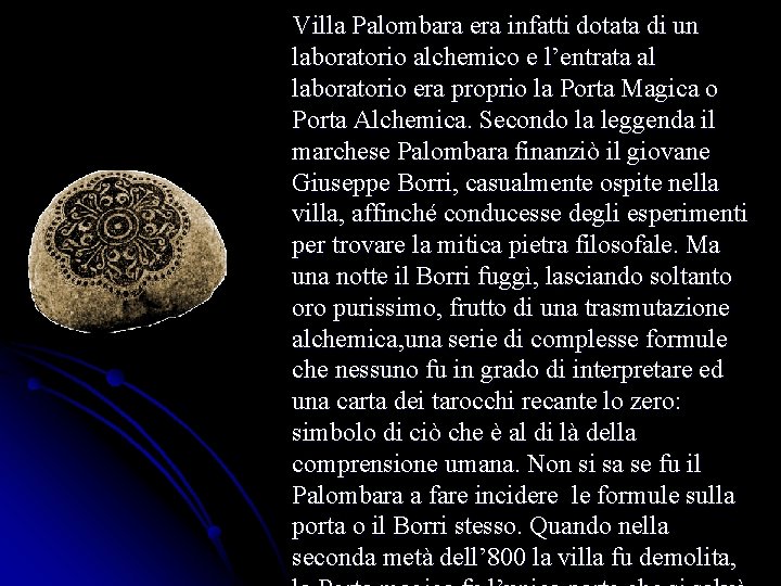 Villa Palombara era infatti dotata di un laboratorio alchemico e l’entrata al laboratorio era