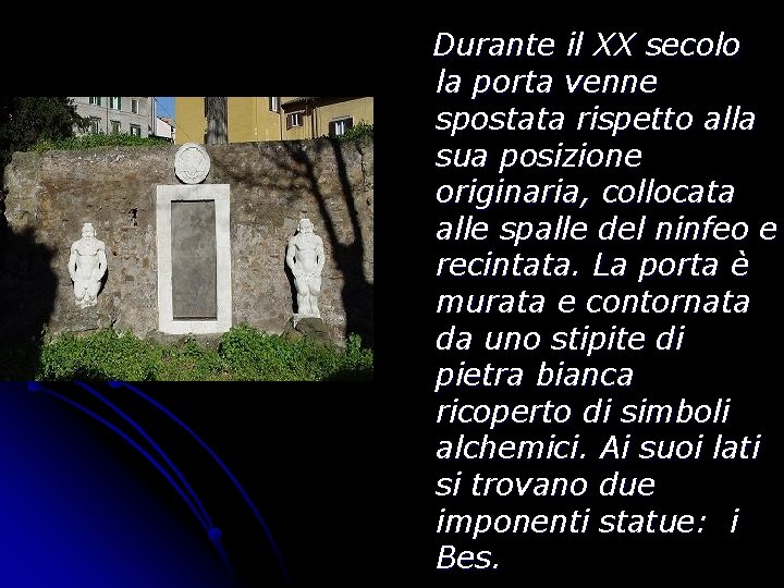 Durante il XX secolo la porta venne spostata rispetto alla sua posizione originaria, collocata