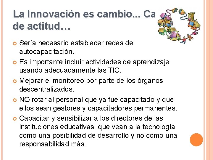 La Innovación es cambio. . . Cambio de actitud… Sería necesario establecer redes de