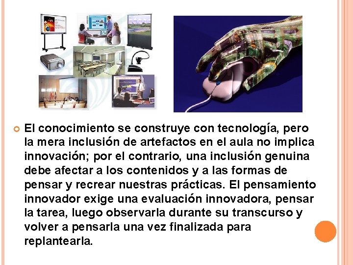  El conocimiento se construye con tecnología, pero la mera inclusión de artefactos en