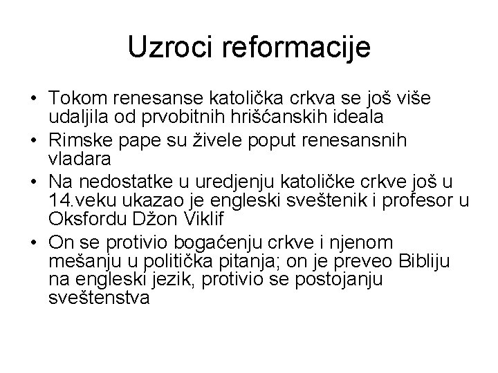 Uzroci reformacije • Tokom renesanse katolička crkva se još više udaljila od prvobitnih hrišćanskih