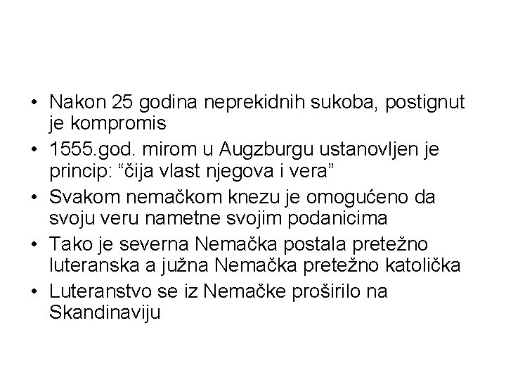  • Nakon 25 godina neprekidnih sukoba, postignut je kompromis • 1555. god. mirom