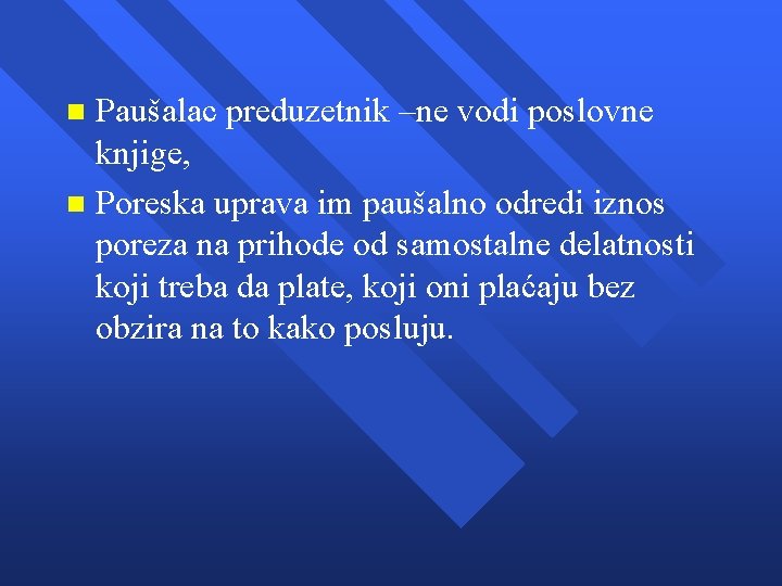 Paušalac preduzetnik –ne vodi poslovne knjige, n Poreska uprava im paušalno odredi iznos poreza