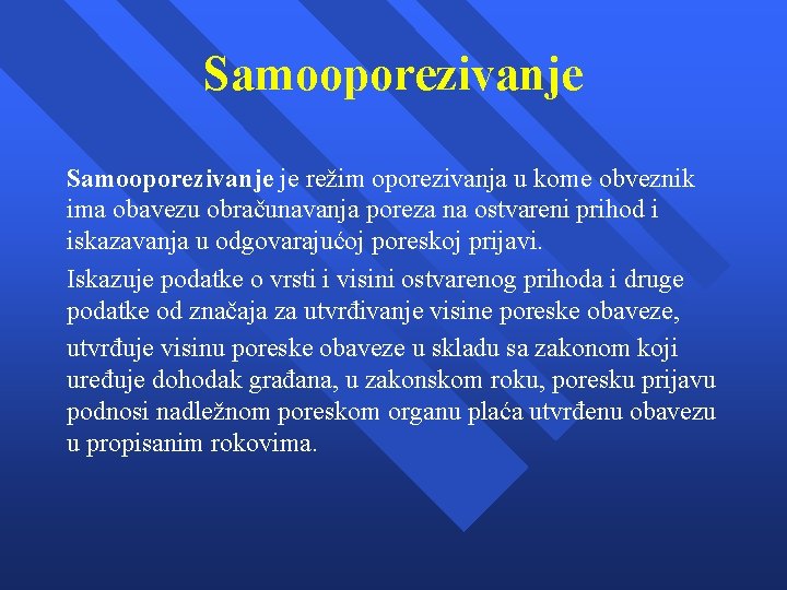 Samooporezivanje je režim oporezivanja u kome obveznik ima obavezu obračunavanja poreza na ostvareni prihod