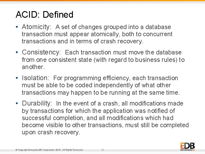 ACID: Defined • Atomicity: A set of changes grouped into a database transaction must