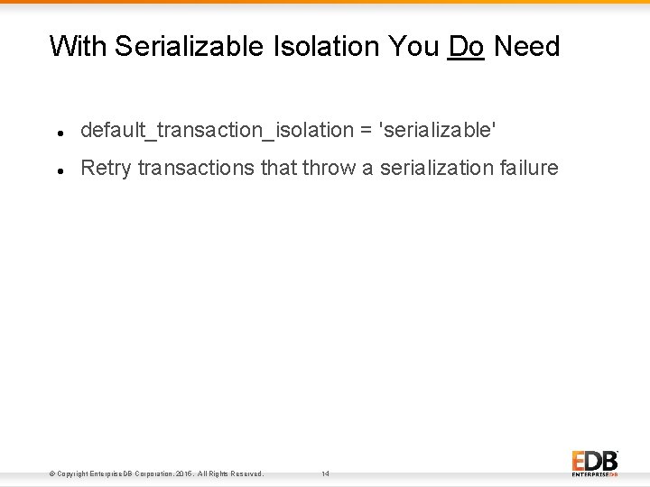 With Serializable Isolation You Do Need default_transaction_isolation = 'serializable' Retry transactions that throw a