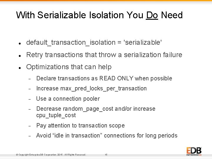 With Serializable Isolation You Do Need default_transaction_isolation = 'serializable' Retry transactions that throw a