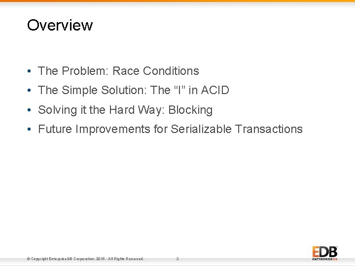 Overview • The Problem: Race Conditions • The Simple Solution: The “I” in ACID