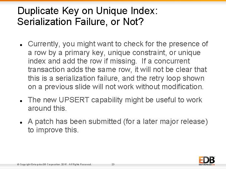 Duplicate Key on Unique Index: Serialization Failure, or Not? Currently, you might want to