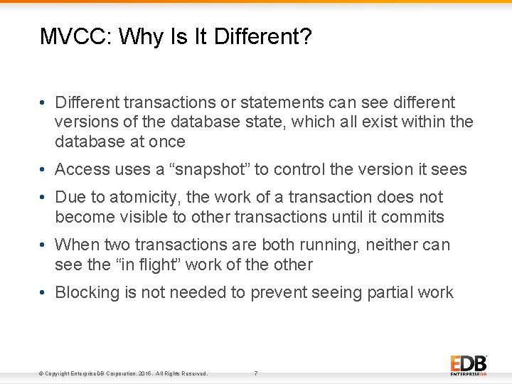 MVCC: Why Is It Different? • Different transactions or statements can see different versions