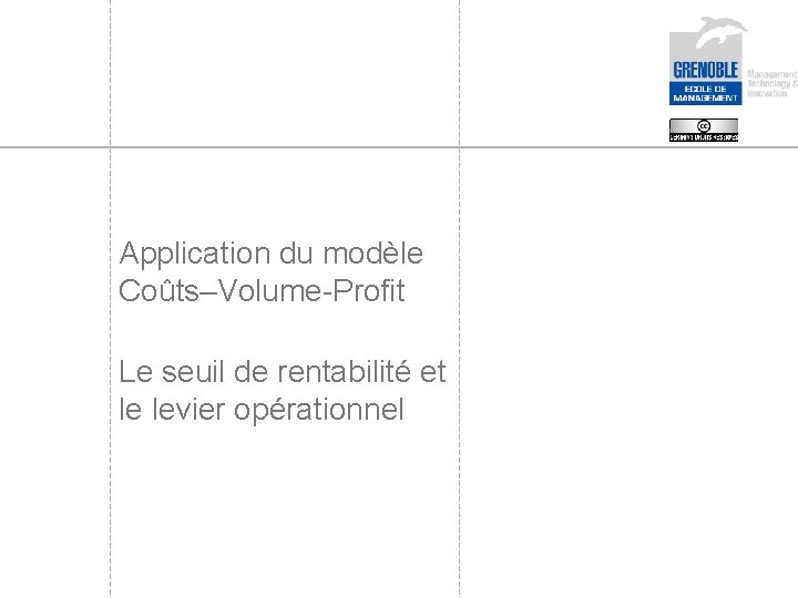 Application du modèle Coûts–Volume-Profit Le seuil de rentabilité et le levier opérationnel 