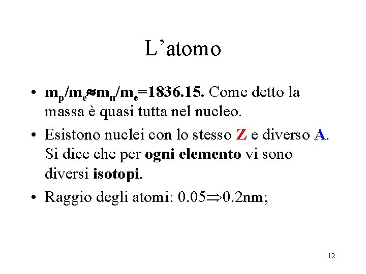 L’atomo • mp/me mn/me=1836. 15. Come detto la massa è quasi tutta nel nucleo.