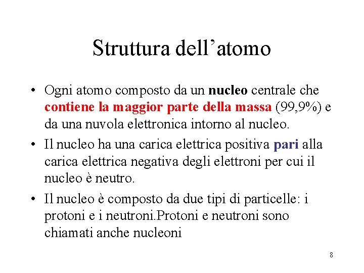 Struttura dell’atomo • Ogni atomo composto da un nucleo centrale che contiene la maggior