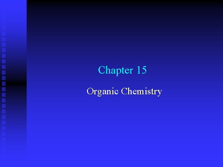 Chapter 15 Organic Chemistry 