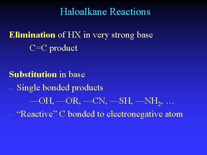 Haloalkane Reactions Elimination of HX in very strong base C=C product Substitution in base