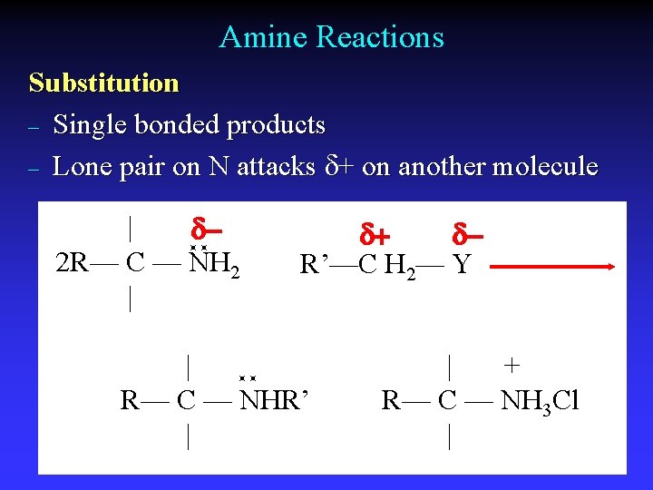 Amine Reactions Substitution – Single bonded products – Lone pair on N attacks d+