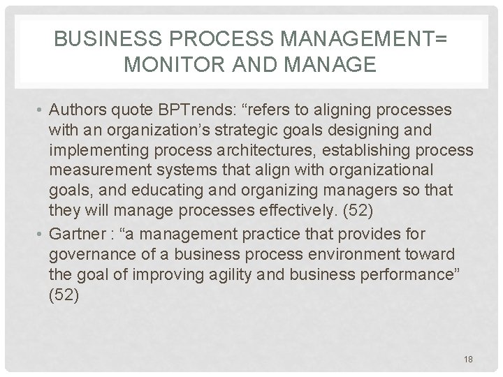 BUSINESS PROCESS MANAGEMENT= MONITOR AND MANAGE • Authors quote BPTrends: “refers to aligning processes