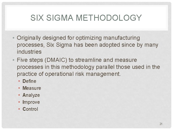 SIX SIGMA METHODOLOGY • Originally designed for optimizing manufacturing processes, Six Sigma has been