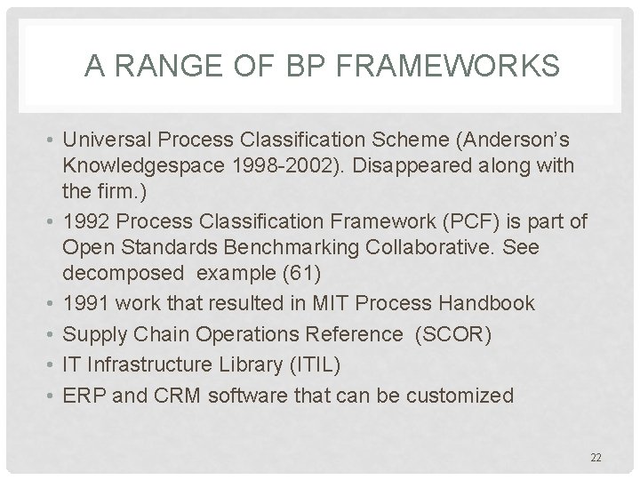 A RANGE OF BP FRAMEWORKS • Universal Process Classification Scheme (Anderson’s Knowledgespace 1998 -2002).