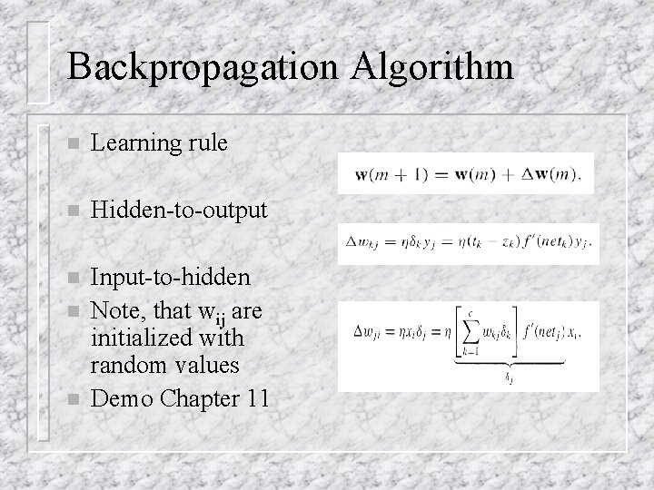 Backpropagation Algorithm n Learning rule n Hidden-to-output n Input-to-hidden Note, that wij are initialized