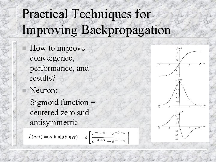 Practical Techniques for Improving Backpropagation n n How to improve convergence, performance, and results?