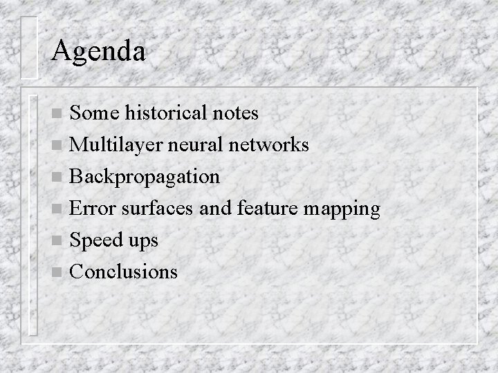 Agenda Some historical notes n Multilayer neural networks n Backpropagation n Error surfaces and