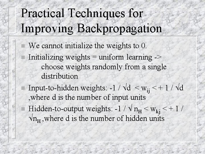 Practical Techniques for Improving Backpropagation n n We cannot initialize the weights to 0.