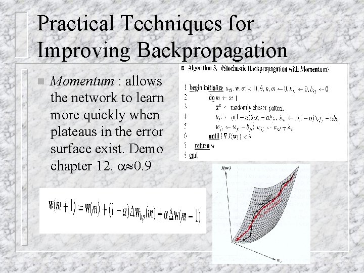 Practical Techniques for Improving Backpropagation n Momentum : allows the network to learn more