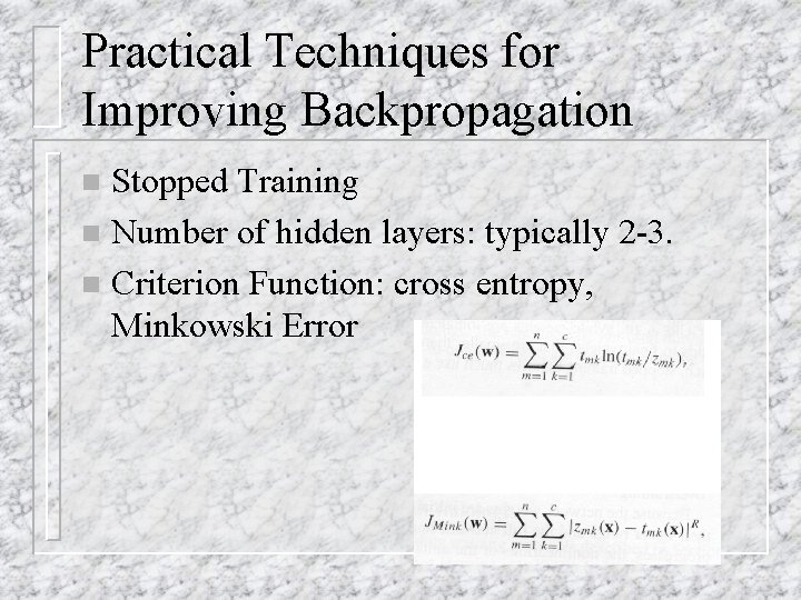 Practical Techniques for Improving Backpropagation Stopped Training n Number of hidden layers: typically 2