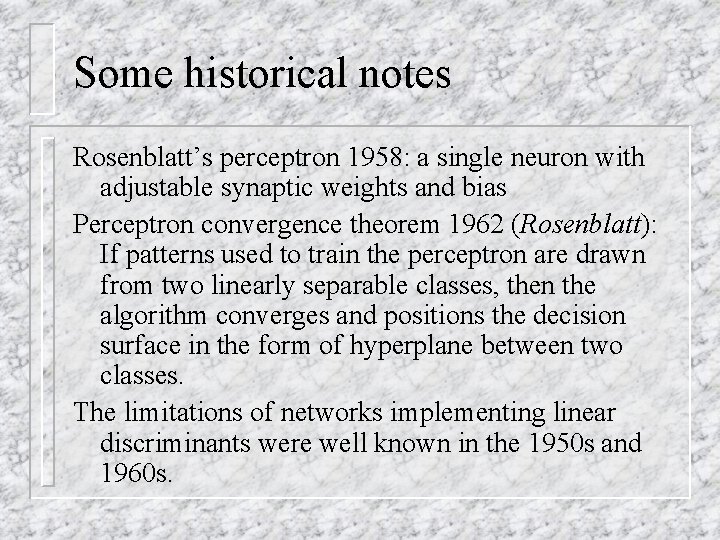 Some historical notes Rosenblatt’s perceptron 1958: a single neuron with adjustable synaptic weights and
