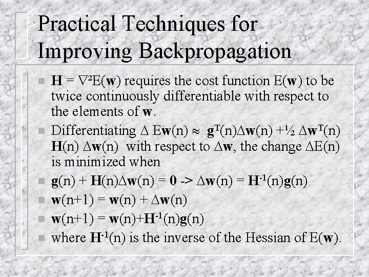 Practical Techniques for Improving Backpropagation n n n H = ²E(w) requires the cost