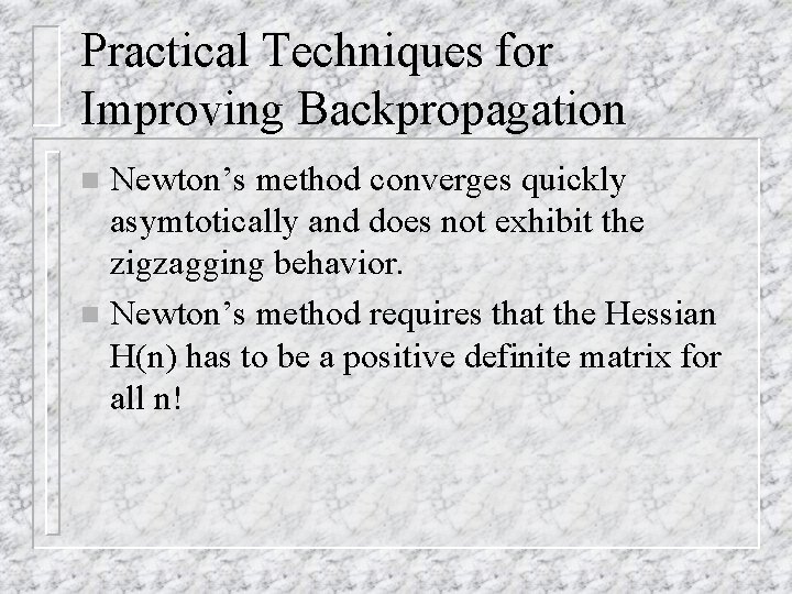 Practical Techniques for Improving Backpropagation Newton’s method converges quickly asymtotically and does not exhibit