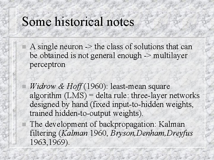 Some historical notes n A single neuron -> the class of solutions that can