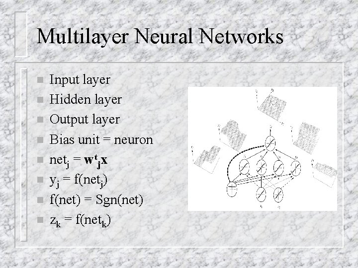 Multilayer Neural Networks n n n n Input layer Hidden layer Output layer Bias