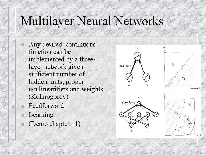 Multilayer Neural Networks n n Any desired continuous function can be implemented by a