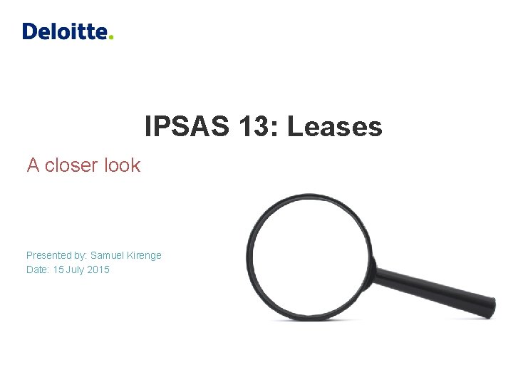 IPSAS 13: Leases A closer look Presented by: Samuel Kirenge Date: 15 July 2015