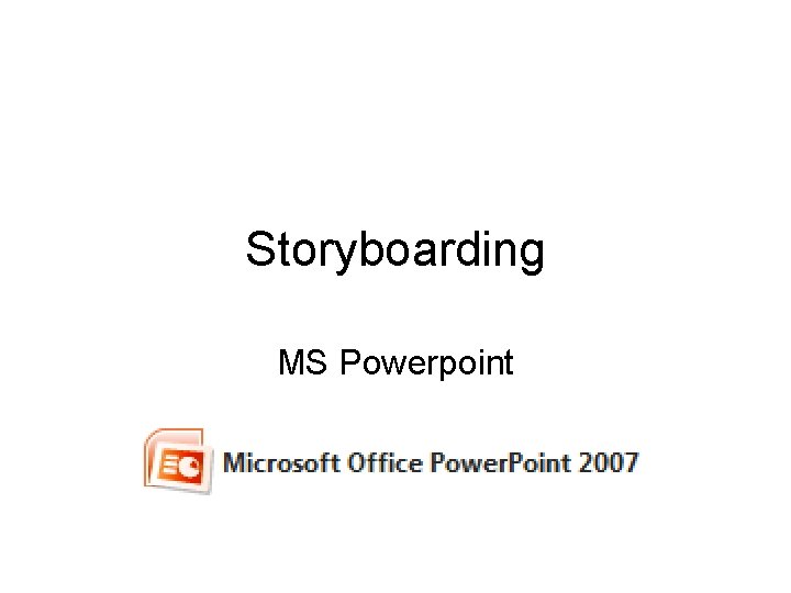 Storyboarding MS Powerpoint 