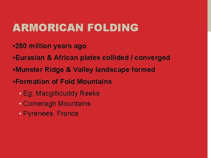 ARMORICAN FOLDING • 250 million years ago • Eurasian & African plates collided /