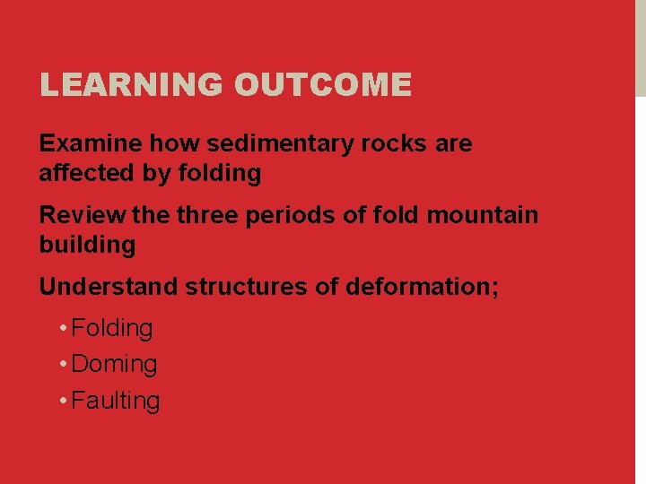 LEARNING OUTCOME Examine how sedimentary rocks are affected by folding Review the three periods